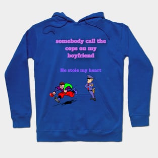 somebody call the cops, my boyfriend stole my heart Hoodie